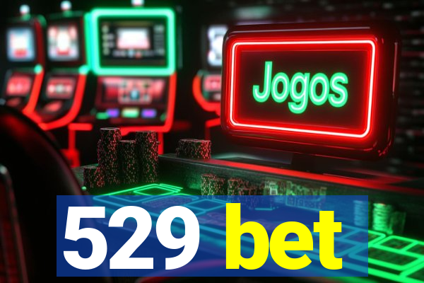 529 bet